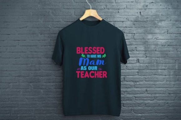 BLESSED to HAVE MS MAM: Teacher Graphics & T-Shirt Designs